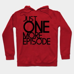 Just one more episode Hoodie